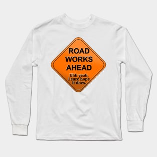 Road works ahead Long Sleeve T-Shirt